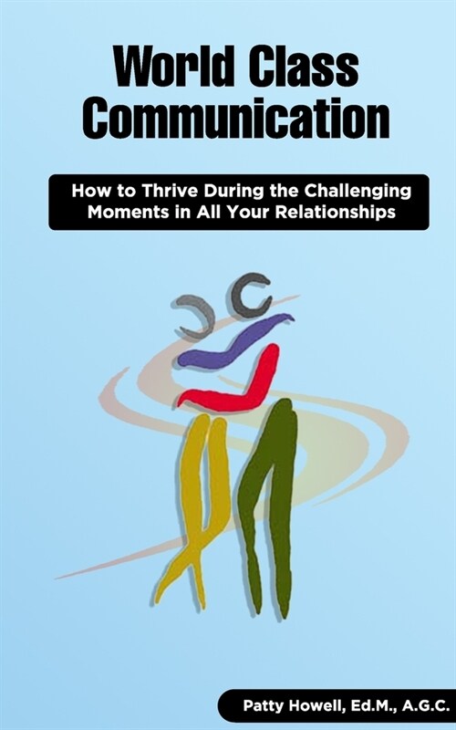 World Class Communication: How to Thrive during the Challenging Moments in All Your Relationships (Paperback)