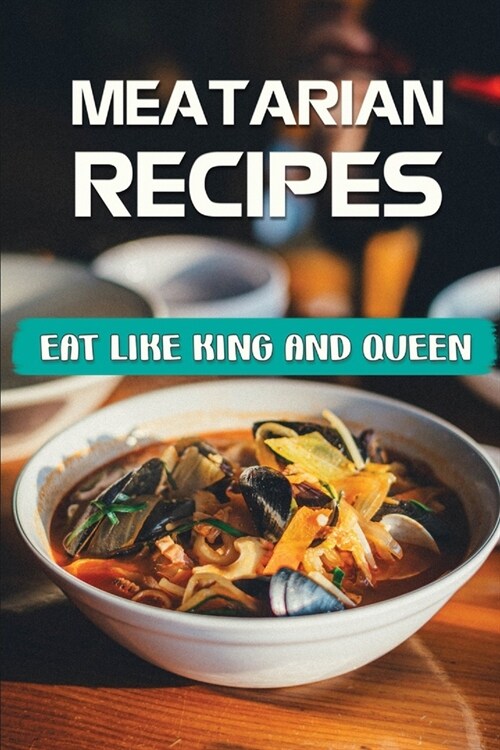 Meatarian Recipes: Eat Like King And Queen: Easy Recipes (Paperback)