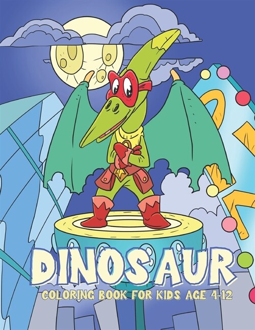 Dinosaur Coloring Book for Kids Age 4-12: Superhero coloring book for kids ages 3-5 (Paperback)