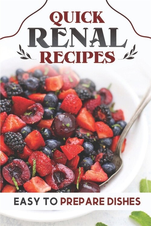 Quick Renal Recipes: Easy To Prepare Dishes: Easy Cooking Guide (Paperback)