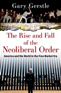 The rise and fall of the neoliberal order : America and the world in the free market era