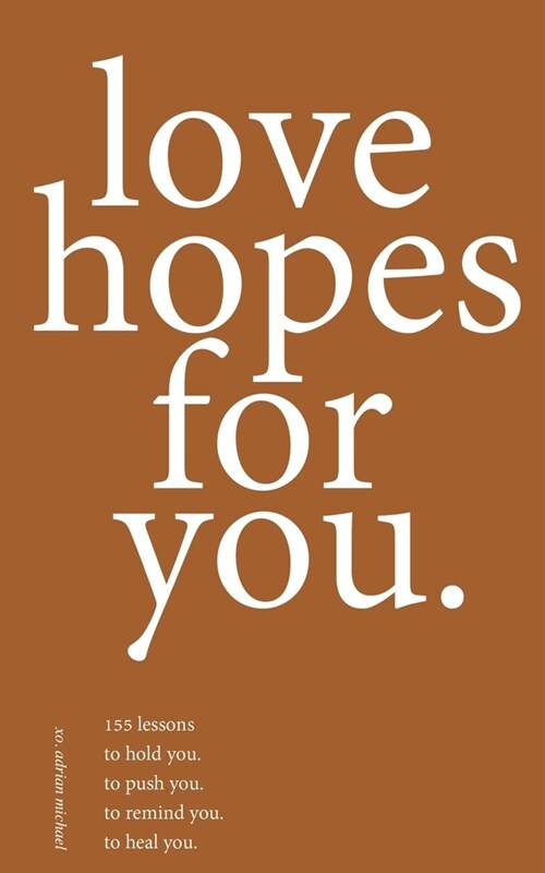 love hopes for you. II: 155 lessons to hold you. to push you. to remind you. to heal you. (Paperback)