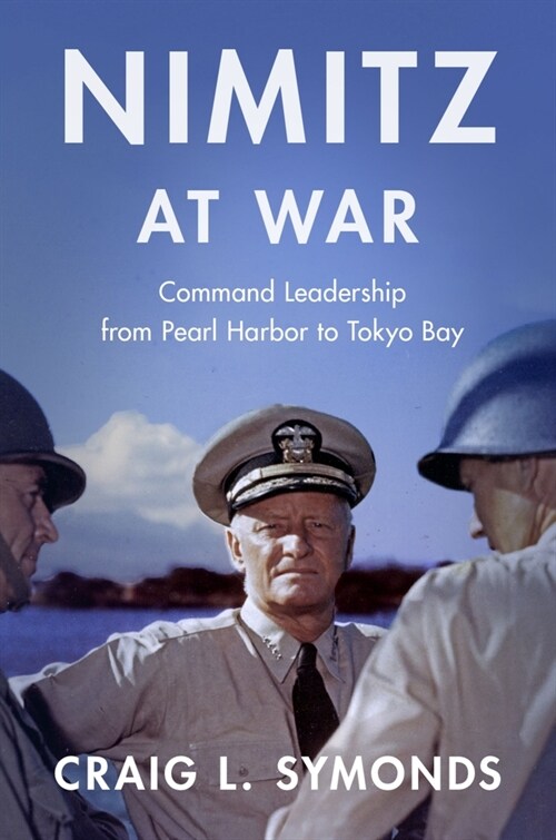Nimitz at War: Command Leadership from Pearl Harbor to Tokyo Bay (Hardcover)