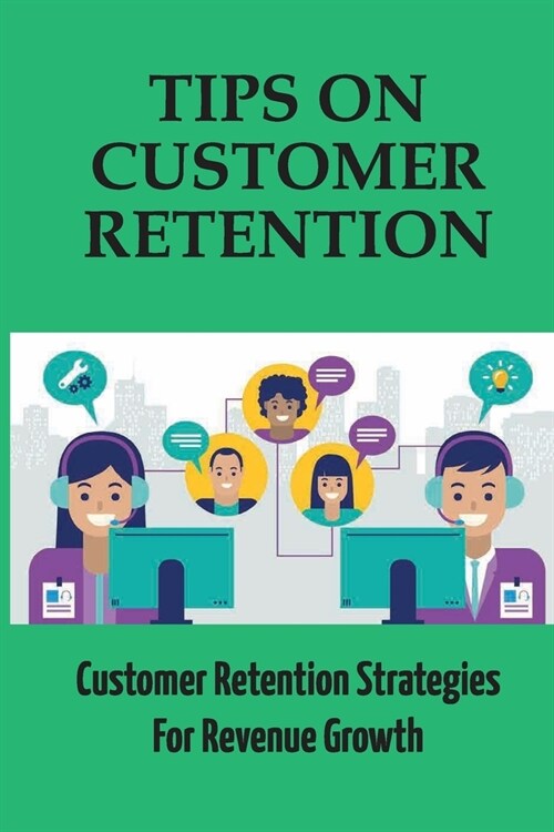 Tips On Customer Retention: Customer Retention Strategies For Revenue Growth: Build Customer Trust (Paperback)