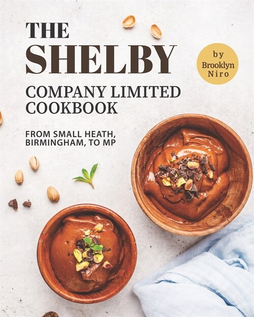 The Shelby Company Limited Cookbook: From Small Heath, Birmingham, to MP (Paperback)