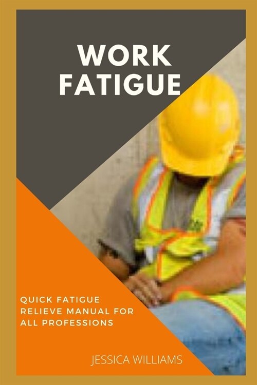 Work Fatigue: Quick Fatigue Relieve Manual For All Professions (Paperback)