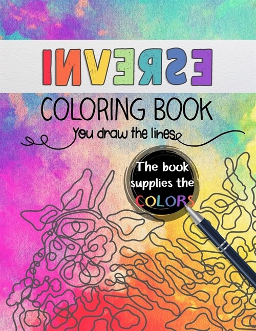 Inverse Coloring Book, Coloring in reverse: You draw the lines, This book supplies the colors (Paperback)