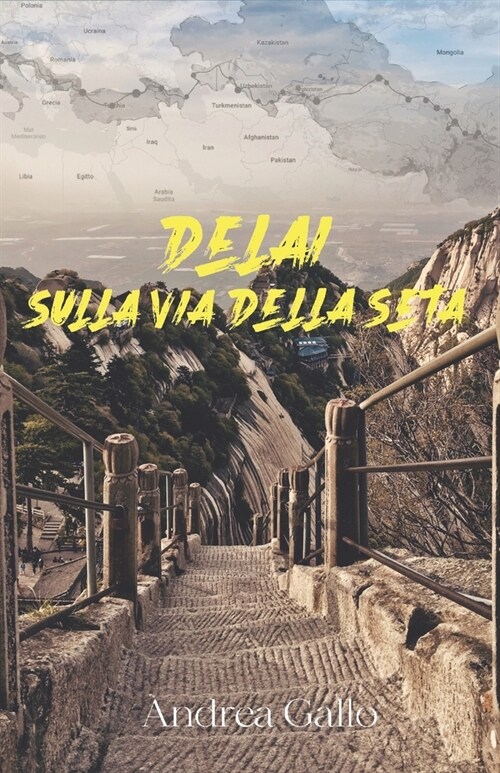 Delai. Sulla via della seta: In viaggio da Shanghai a Roma senza aerei (Paperback)