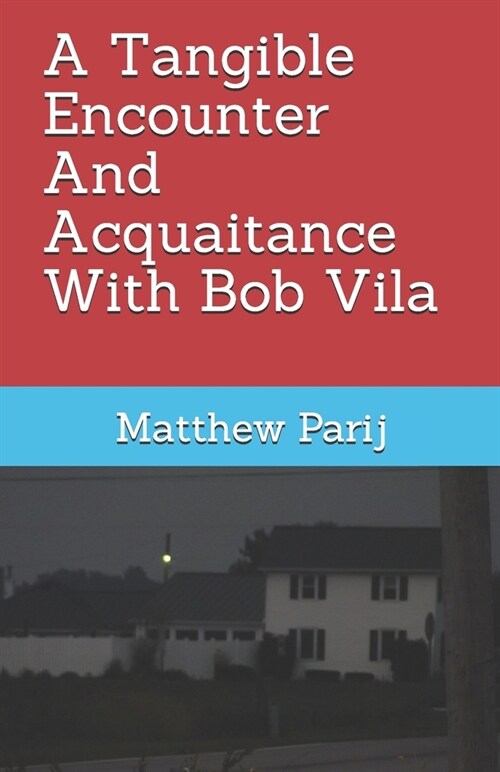 A Tangible Encounter And Acquaitance With Bob Vila (Paperback)