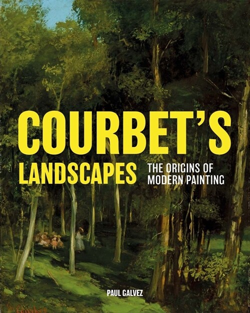 Courbets Landscapes: The Origins of Modern Painting (Hardcover)