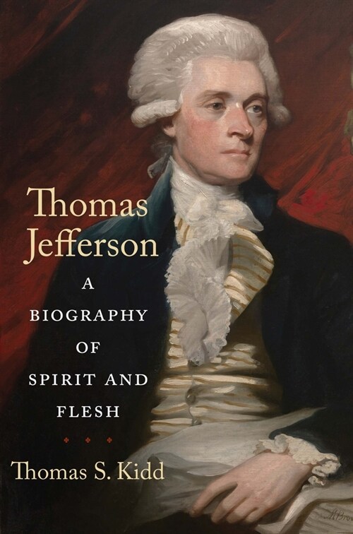 Thomas Jefferson: A Biography of Spirit and Flesh (Hardcover)