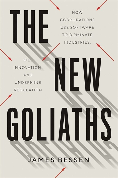 The New Goliaths: How Corporations Use Software to Dominate Industries, Kill Innovation, and Undermine Regulation (Hardcover)