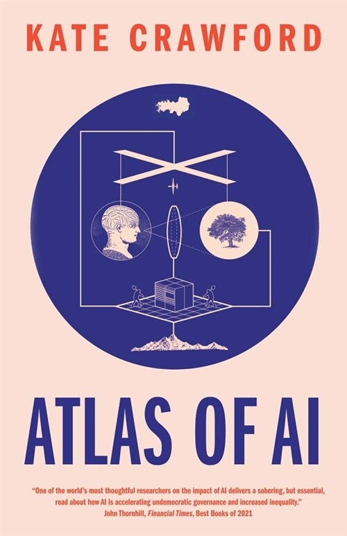 Atlas of AI: Power, Politics, and the Planetary Costs of Artificial Intelligence (Paperback)