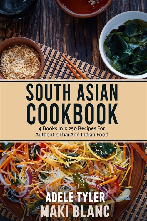 South Asian Cookbook: 4 Books In 1: 250 Recipes For Thai And Indian Food (Paperback)