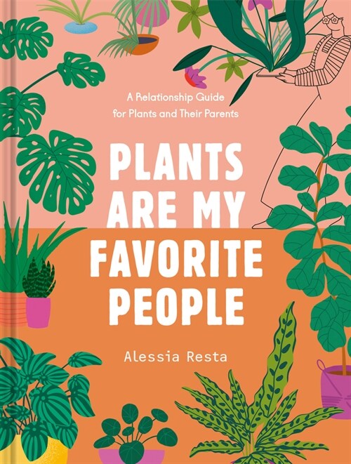 Plants Are My Favorite People: A Relationship Guide for Plants and Their Parents (Hardcover)