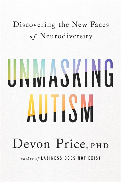 Unmasking Autism: Discovering the New Faces of Neurodiversity (Hardcover)