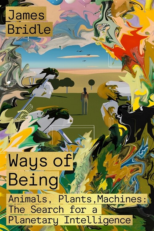 Ways of Being: Animals, Plants, Machines: The Search for a Planetary Intelligence (Hardcover)