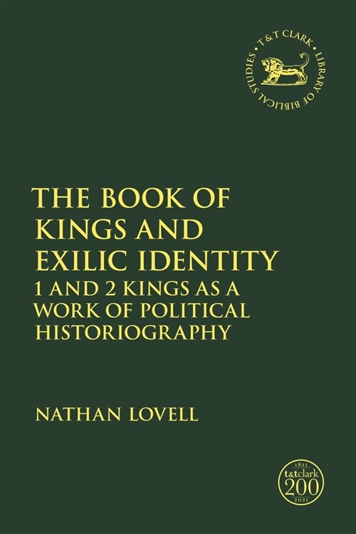 The Book of Kings and Exilic Identity : 1 and 2 Kings as a Work of Political Historiography (Paperback)