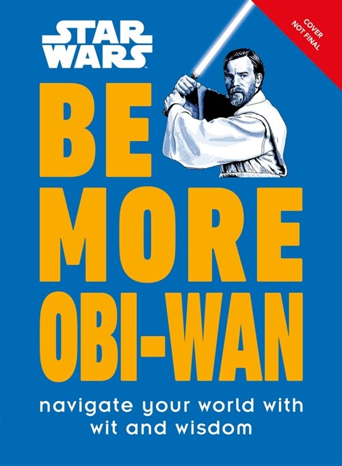 Star Wars Be More Obi-WAN: Navigate Your World with Wit and Wisdom (Hardcover)