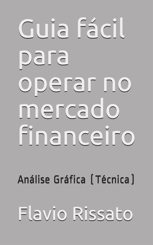 Guia f?il para operar no mercado financeiro: An?ise Gr?ica (T?nica) (Paperback)