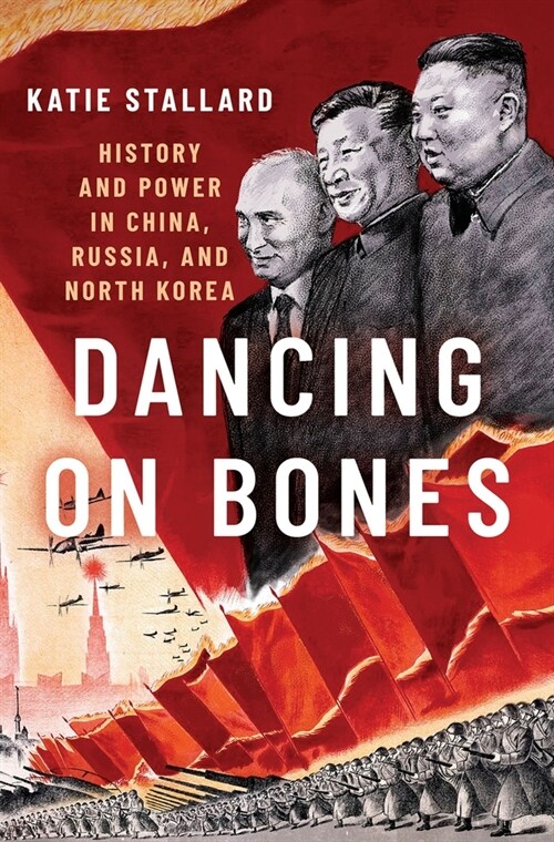 Dancing on Bones: History and Power in China, Russia and North Korea (Hardcover)