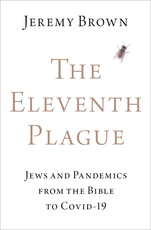 The Eleventh Plague: Jews and Pandemics from the Bible to Covid-19 (Hardcover)