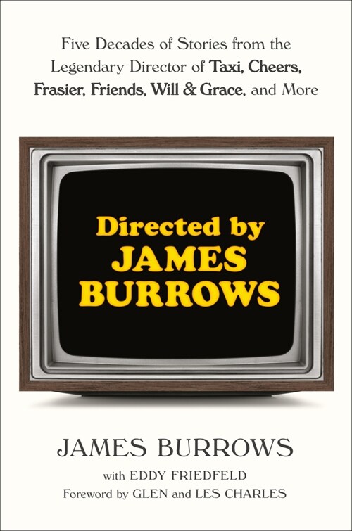 Directed by James Burrows: Five Decades of Stories from the Legendary Director of Taxi, Cheers, Frasier, Friends, Will & Grace, and More (Hardcover)