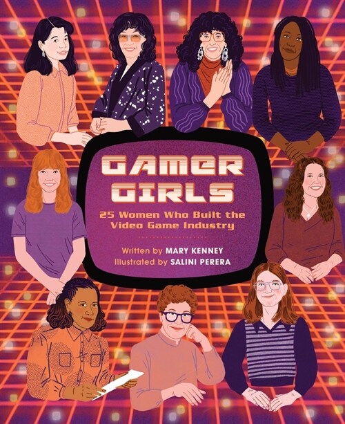 Gamer Girls: 25 Women Who Built the Video Game Industry (Hardcover)