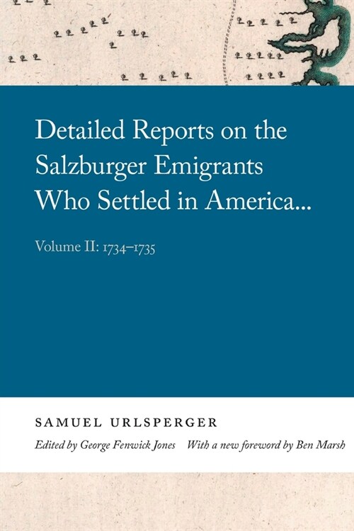 Detailed Reports on the Salzburger Emigrants Who Settled in America...: Volume II: 1734-1735 (Paperback)