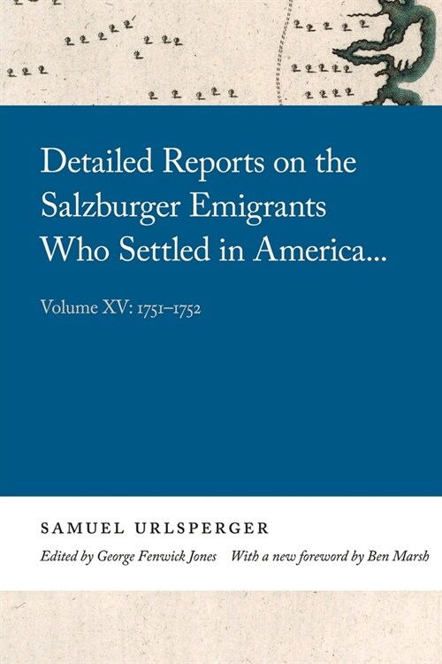 Detailed Reports on the Salzburger Emigrants Who Settled in America...: Volume XV: 1751-1752 (Paperback)