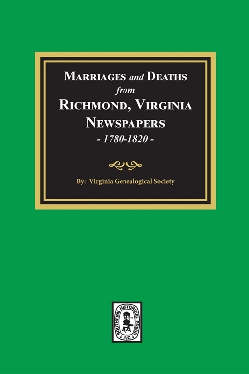 Marriages and Deaths from Richmond, Virginia Newspapers, 1780-1820 (Paperback)