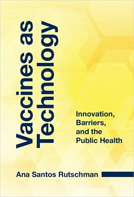 Vaccines as Technology : Innovation, Barriers, and the Public Health (Hardcover, New ed)