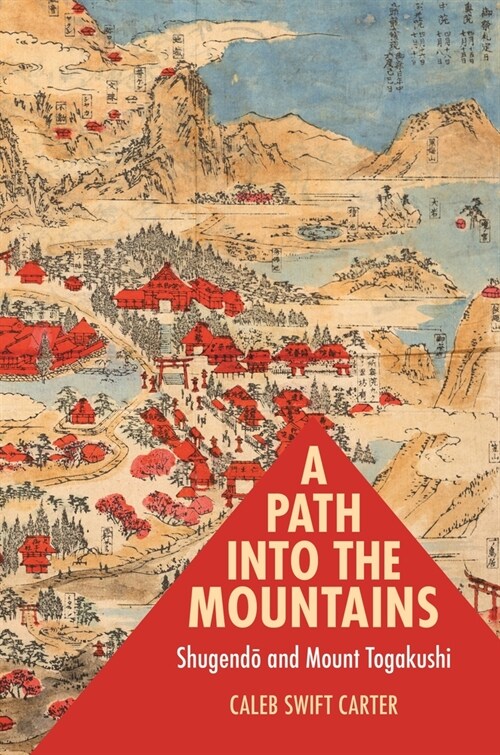A Path Into the Mountains: Shugendō And Mount Togakushi (Hardcover)