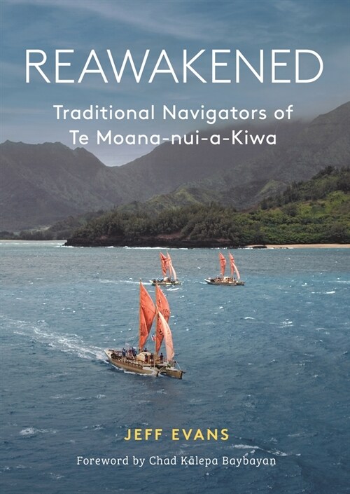 Reawakened: Traditional Navigators of Te Moana-Nui-A-Kiwa (Paperback)