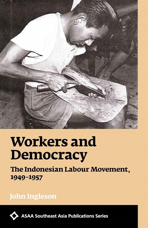 Workers and Democracy: The Indonesian Labour Movement, 1949-1957 (Hardcover)