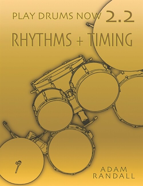 Play Drums Now 2.2: Rhythms + Timing: Total Rhythmic Training (Paperback)