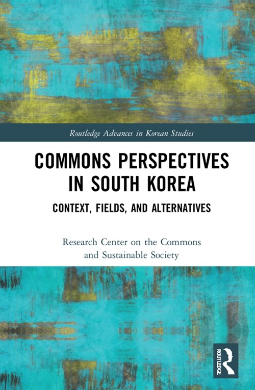 Commons Perspectives in South Korea : Context, Fields, and Alternatives (Hardcover)