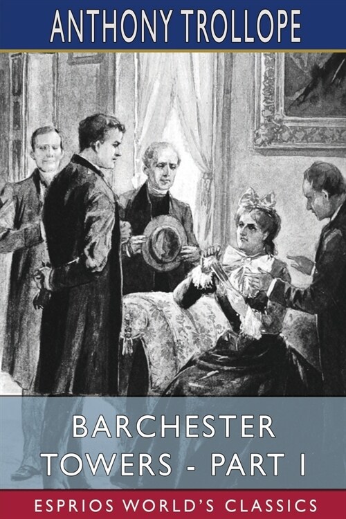 Barchester Towers - Part I (Esprios Classics) (Paperback)