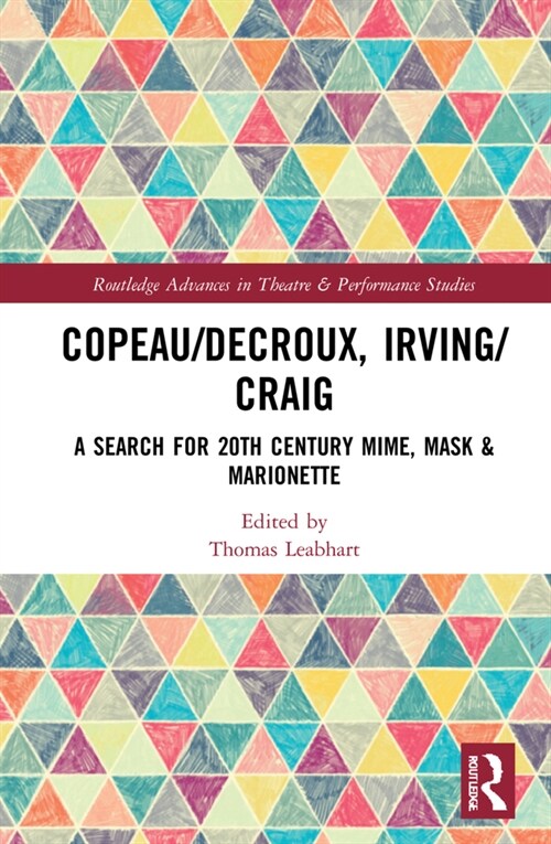 Copeau/Decroux, Irving/Craig : A Search for 20th Century Mime, Mask & Marionette (Hardcover)