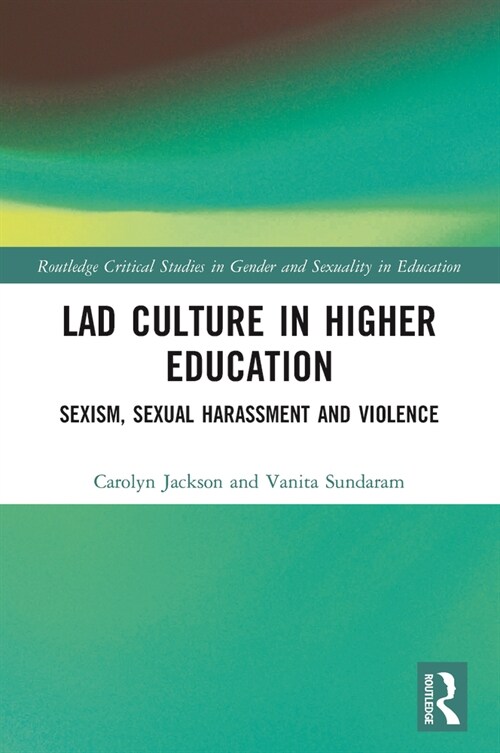 Lad Culture in Higher Education : Sexism, Sexual Harassment and Violence (Paperback)