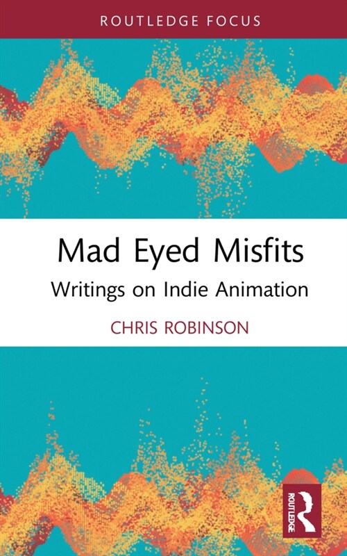 Mad Eyed Misfits : Writings on Indie Animation (Hardcover)