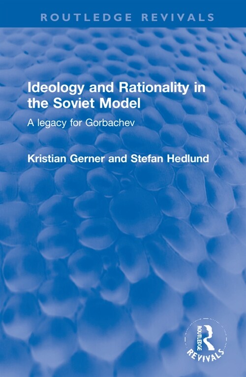 Ideology and Rationality in the Soviet Model : A legacy for Gorbachev (Hardcover)