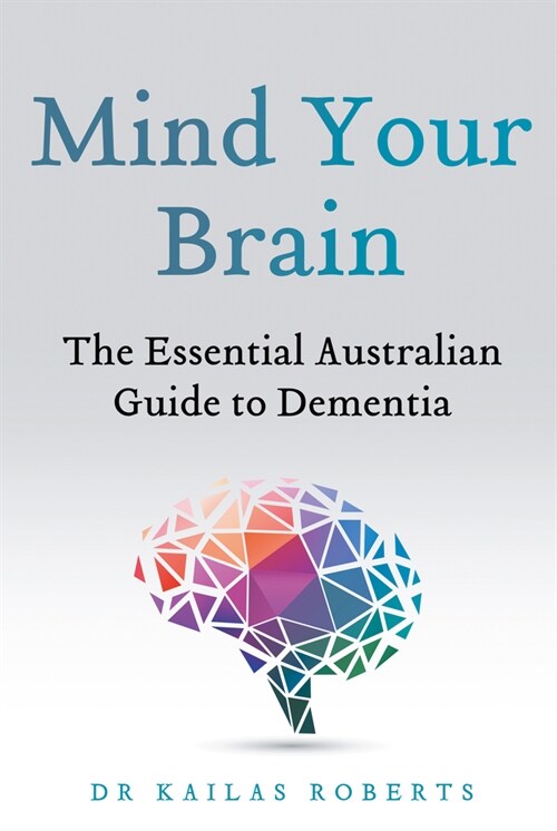 Mind Your Brain: The Essential Australian Guide to Dementia (Paperback)