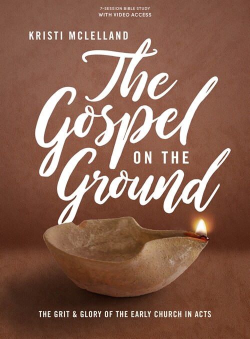 The Gospel on the Ground - Bible Study Book with Video Access: The Grit and Glory of the Early Church in Acts (Paperback)