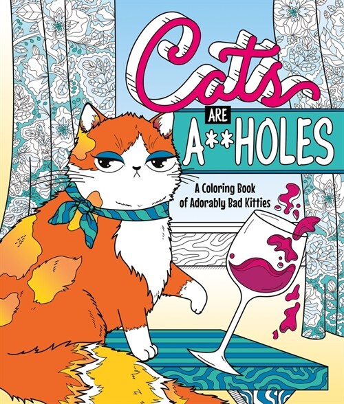 Cats Are A**holes: A Coloring Book of Adorably Bad Kitties (Paperback)