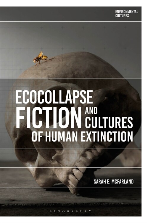 Ecocollapse Fiction and Cultures of Human Extinction (Paperback)