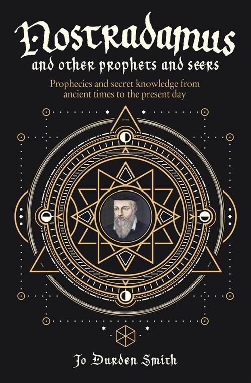 Nostradamus and Other Prophets and Seers: Prophecies and Secret Knowledge from Ancient Times to the Present Day (Paperback)