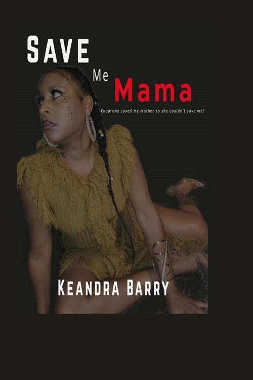 Save Me Mama: Know One Saved My Mother, So She Couldnt Save Me! (Paperback)