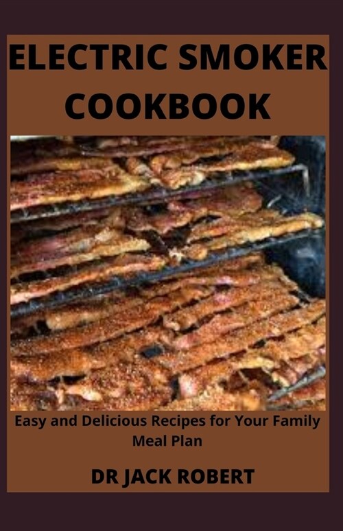 Electric Smoker Cookbook: Easy and Delicious Smoker Recipes for Your Family Meal Plan (Paperback)