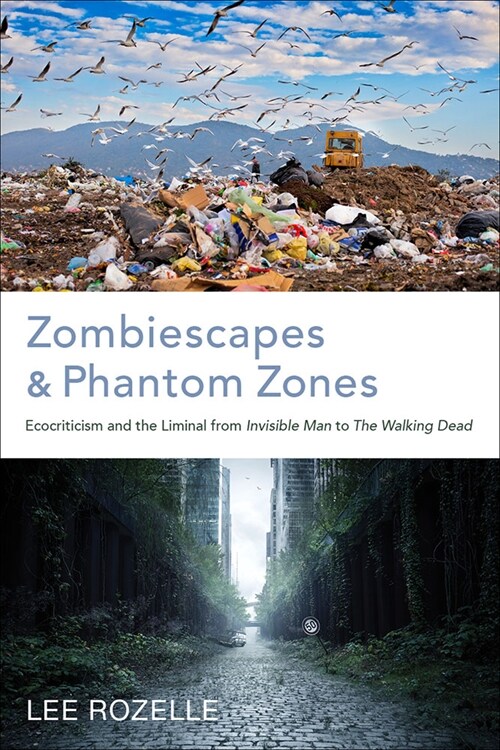 Zombiescapes and Phantom Zones: Ecocriticism and the Liminal from Invisible Man to the Walking Dead (Paperback, First Edition)